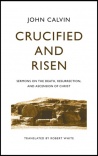 Crucified and Risen, Sermons on the Death, Resurrection & Ascension of Christ