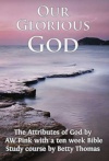 Our Glorious God - Attributes of God by A W Pink Bible Study Course