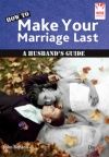 How to Make Your Marriage Last - A Husband