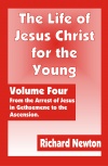 The Life of Jesus Christ for the Young - Volume 4