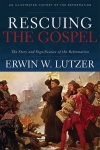 Rescuing the Gospel, The Story and Significance of the Reformation