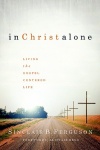 In Christ Alone, Living the Gospel Centered Life