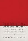 Blood Work, How the Blood of Christ Accomplishes Our Salvation