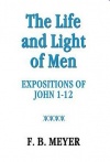 The Life and Light of Men, Expositions of John 1 - 12 