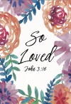 Card - So Loved Flowers - John 3:16