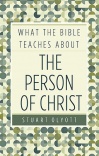 What the Bible Teaches About The Person of Christ - EPWTB