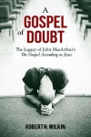A Gospel of Doubt: The Legacy of John MacArthur