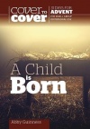 Cover to Cover Advent Study Guide, A Child is Born - CMS
