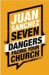 Seven Dangers Facing Your Church 