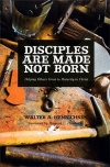 Disciples Are Made, Not Born