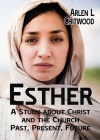Esther: A Study About Christ and the Church, Past Present, Future - CCS
