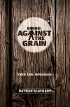 Going Against the Grain: Faith, Life, Adventure