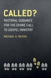Called? Pastoral Guidance for the Divine Call to Gospel Ministry