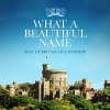 CD - Best Of British Live Worship: What A Beautiful Name