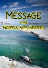 Message in the Gospels, Acts, Epistles