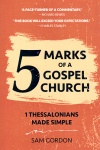 5 Marks of the Gospel Church, 1 Thessalonians Made Simple 