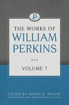 The Works of William Perkins, Volume 07