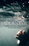 Hidden Evil, A Biblical and Pastoral Response to Domestic Abuse