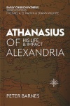 Athanasius of Alexandria - His Life and Impact - ECF