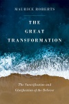 The Great Transformation, The Sanctification and Glorification of the Believer