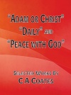Adam or Christ, Daily and Peace with God, Selected Works of C A Coates 