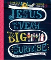 Jesus and the Very Big Surprise