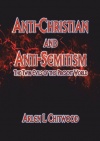 Anti-Christian and Anti-Semitism, The Twin Evils of this Present World