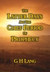 The Latter Days are the Chief Period of Prophecy