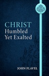 Christ Humbled yet Exalted