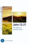 John 13 - 22: The Place of Greatest Glory - Good Book Study Guide