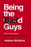 Being the Bad Guys: How to Live for Jesus