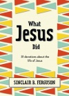 What Jesus Did, 31 Devotions About The Life Of Jesus