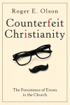 Counterfeit Christianity: The Persistence of Errors in the Church