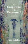 Is It Unspiritual to Be Depressed? Loved by God in the Midst of Pain 