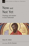 Now and Not Yet: Theology and Mission in Ezra Nehemiah - NSBT