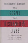 Gospel for Disordered Lives: An Introduction to Christ Centered Biblical Counseling 