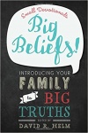 Big Beliefs! Small Devotionals Introducing Your Family to Big Truths