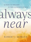 Always Near -  10 Ways to Delight in the Closeness of God