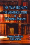 This Was His Faith, The Expository Letters of G Campbell Morgan