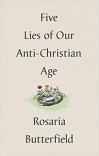 Five Lies of Our Anti Christian Age