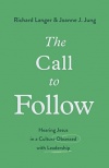 The Call to Follow: Hearing Jesus in a Culture Obsessed with Leadership