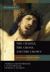 The Cradle, the Cross, and the Crown: An Introduction to the New Testament, 2nd Edition