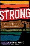 Strong - How God Equipped 11 Ordinary Men with Extraordinary Power - and Can Do the Same for You