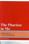 The Pharisee in Me - Confessions of a Convicted Religionist - Includes Study Questions
