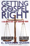 Getting the Gospel Right: A Balanced View of Calvinism and Arminianism