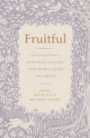 Fruitful - Cultivating a Spiritual Harvest That Won