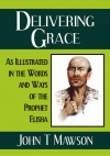Delivering Grace, As Illustrated in the Words and Ways of the Prophet Elisha - CCS