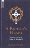 A Pastor’s Heart - Essays in Memory of Harry L Reeder III