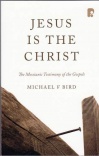 Jesus Is The Christ: The Messianic Testimony of the Gospels