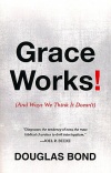 Grace Works, (And Ways We Think It Doesn